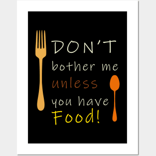 Don't bother without food Posters and Art